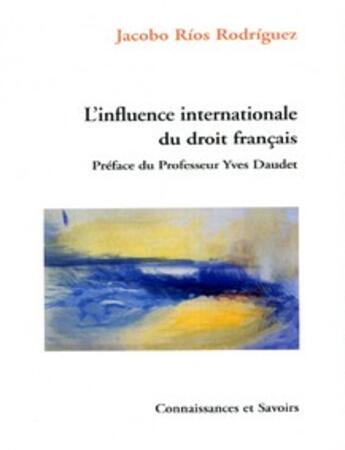 Couverture du livre « L'influence internationale du droit français » de Rios Rodriguez aux éditions Connaissances Et Savoirs