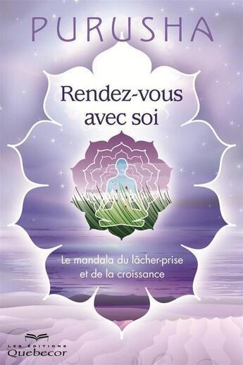 Couverture du livre « Rendez-vous avec soi - le mandala du lacher-prise et de la croissance » de Purusha aux éditions Les Éditions Québec-livres