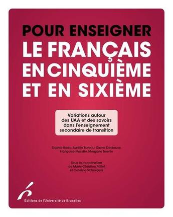 Couverture du livre « Pour enseigner le francais en cinquieme et sixieme - variations autour des uaa et des savoirs dans l » de Bada/Bureau/Dessaucy aux éditions Universite De Bruxelles