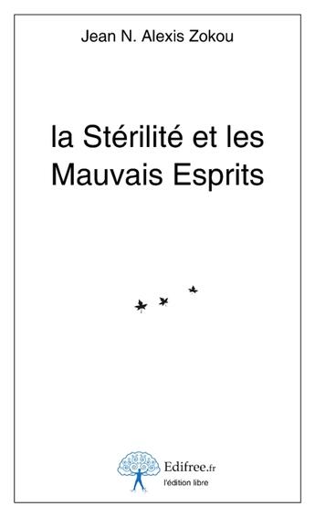 Couverture du livre « La stérilité et les mauvais esprits » de Jean Alexis Zokou aux éditions Edilivre-aparis