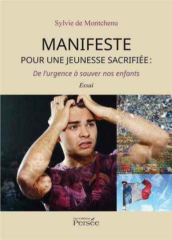 Couverture du livre « Manifeste pour une jeunesse sacrifiée : de l'urgence à sauver nos enfants » de Sylvie Montchenu aux éditions Persee