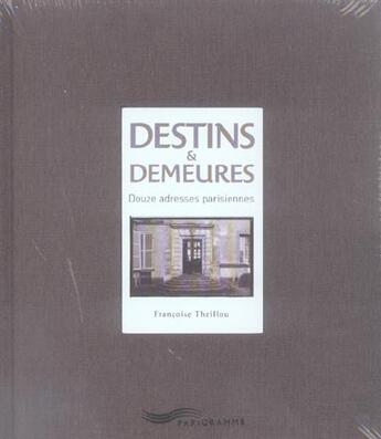 Couverture du livre « Destins et demeures - douze adresses parisiennes » de Theillou/Lebar aux éditions Parigramme