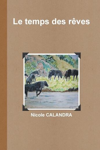 Couverture du livre « Le temps des reves » de Calandra Nicole aux éditions Lulu