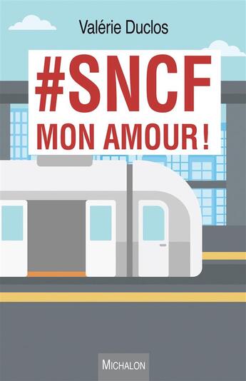 Couverture du livre « #SNCF mon amour ! » de Valerie Duclos aux éditions Michalon