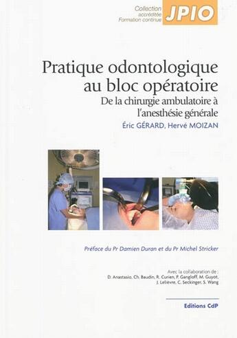 Couverture du livre « Pratique odonthologie au bloc opératoire ; de la chirurgie ambulatoire à l'anesthésie générale » de Gerard/Moizan aux éditions Cahiers De Protheses