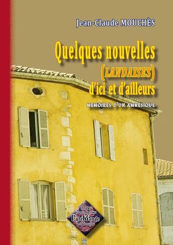 Couverture du livre « Quelques nouvelles (landaises) d'ici et d'ailleurs ; mémoires d'un amnésique » de Jean-Claude Mouches aux éditions Editions Des Regionalismes