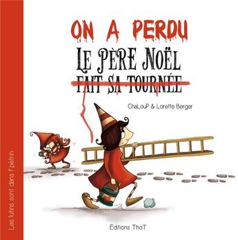 Couverture du livre « Les lutins sont dans l'pétrin Tome 1 ; on a perdu le Père Noël » de Lorette Berger et Chaloup aux éditions Editions Thot