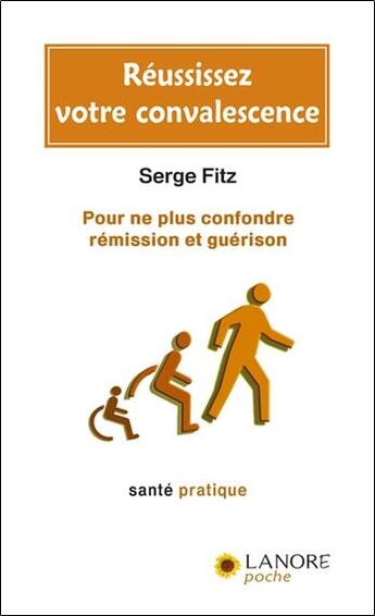 Couverture du livre « Reussissez votre convalescence - pour ne pas confondre remission et guerison » de Serge Fitz aux éditions Lanore