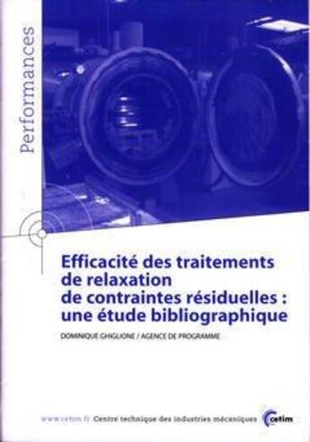 Couverture du livre « Efficacite des traitements de relaxation de contraintes residuelles ; une etude bibliographique perform » de Ghiglione aux éditions Cetim