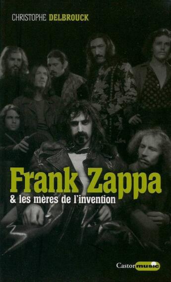 Couverture du livre « Frank Zappa & les mères de l'invention » de Christophe Delbrouck aux éditions Castor Astral