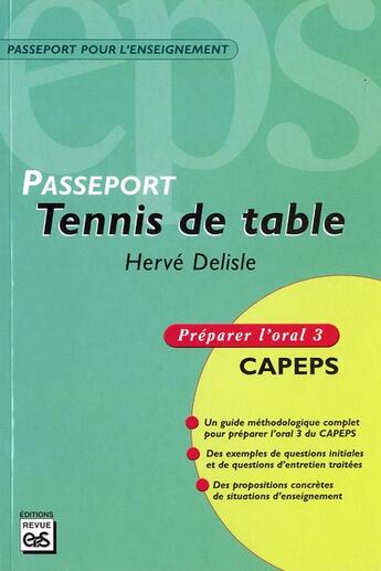 Couverture du livre « Passeport tennis de table ; préparer l'oral 3 CAPEPS » de Herve Delisle aux éditions Eps