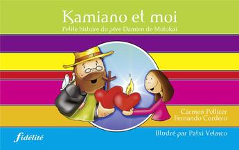 Couverture du livre « Kamiano et moi ; petite histoire du père Damien de Molokai » de Pellicer/Corder aux éditions Fidelite