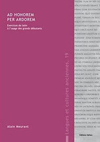 Couverture du livre « Ad honorem per ardorem ; exercices de latin à l'usage des grands débutants » de Alain Meurant aux éditions Safran Bruxelles