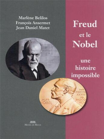 Couverture du livre « Freud et le nobel : une histoire impossible » de Marlene Belilos et Ansermet/Francois et Jean-Daniel Matet aux éditions Michel De Maule