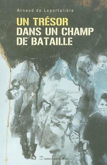 Couverture du livre « Un trésor dans un champ de bataille » de Arnaud De Laportaliere aux éditions Saint Augustin