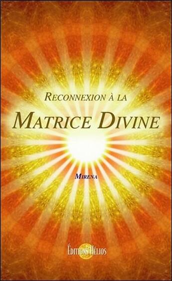 Couverture du livre « Reconnexion à la matrice divine » de Mirena aux éditions Helios