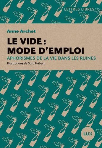 Couverture du livre « Le vide : mode d'emploi : aphorismes de la vie dans les ruines » de Anne Archet et Sara Hebert aux éditions Lux Canada