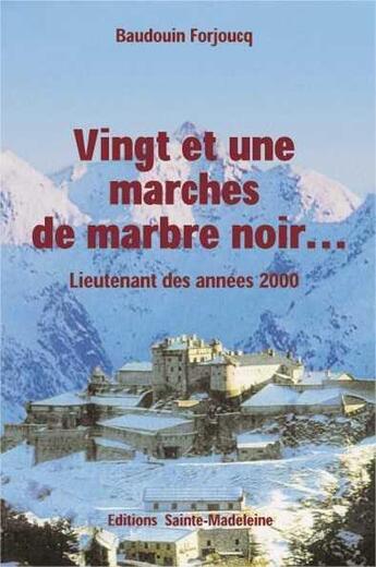 Couverture du livre « Vingt et une marches de marbre noir . . . - lieutenant des annees 2000 » de Baudouin Forjoucq aux éditions Sainte Madeleine