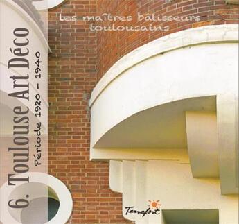 Couverture du livre « Toulouse art déco : les maitres bâtisseurs toulousains » de Genevieve Furnemont aux éditions Terrefort