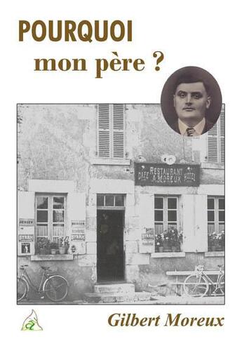 Couverture du livre « Pourquoi mon père ? » de Gilbert Moreux aux éditions A A Z Patrimoine