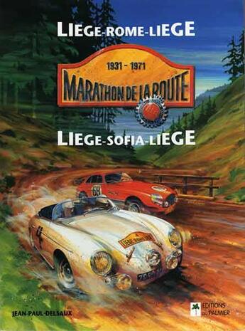 Couverture du livre « Les marathons de la route ; 1931-1971 Liège-Rome-Liège ; Liège-Sofia-Liège » de Jean-Paul Delsaux aux éditions Editions Du Palmier