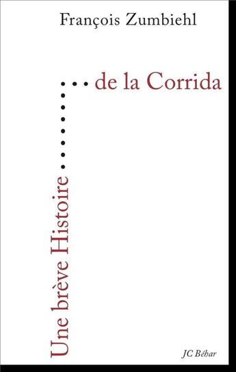 Couverture du livre « UNE BREVE HISTOIRE ; de la corrida » de Francois Zumbiehl aux éditions Editions Du 81