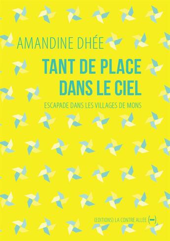 Couverture du livre « Tant de place dans le ciel ; escapade dans les villages de Mons » de Amandine Dhee aux éditions La Contre Allee