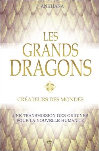 Couverture du livre « Les grands dragons : créateurs des mondes ; une transmission des origines pour la nouvelle humanité » de Ankhana aux éditions Tara Glane