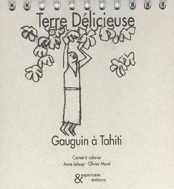 Couverture du livre « Terre delicieuse. gauguin a tahiti » de Leloup/Morel aux éditions Esperluete