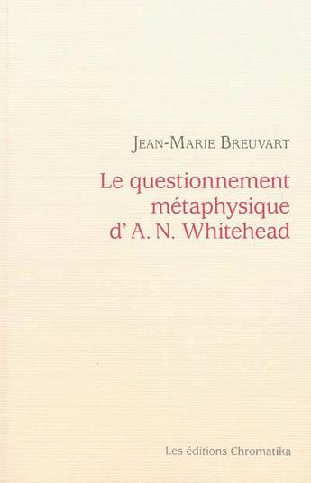 Couverture du livre « Le questionnement métaphysique d'A n Whitehead » de Jean Marie Breuvart aux éditions Chromatika