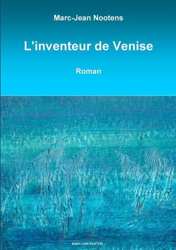 Couverture du livre « L'inventeur de Venise » de Nootens Marc-Jean aux éditions Lulu