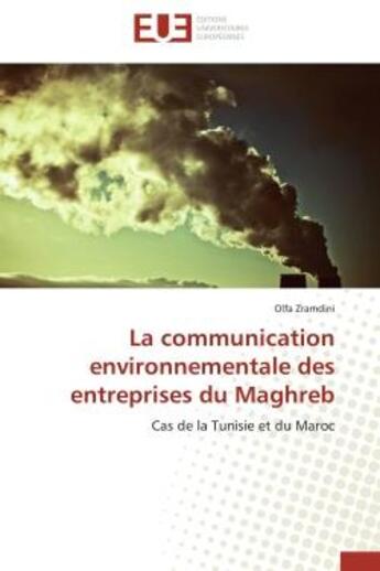 Couverture du livre « La communication environnementale des entreprises du maghreb - cas de la tunisie et du maroc » de Zramdini Olfa aux éditions Editions Universitaires Europeennes