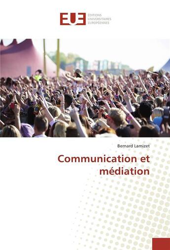 Couverture du livre « Communication et mediation » de Bernard Lamizet aux éditions Editions Universitaires Europeennes