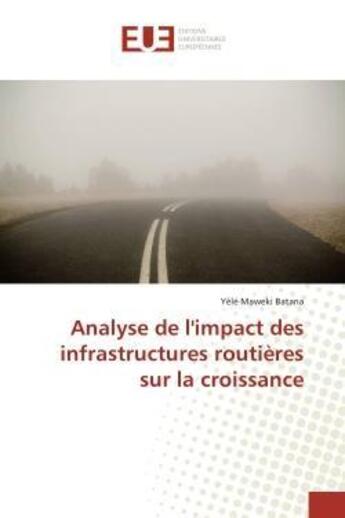 Couverture du livre « Analyse de l'impact des infrastructures routieres sur la croissance » de Batana Yele Maweki aux éditions Editions Universitaires Europeennes