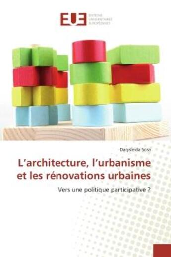 Couverture du livre « L'architecture, l'urbanisme et les renovations urbaines : Vers une politique participative ? » de Darysleida Sosa aux éditions Editions Universitaires Europeennes