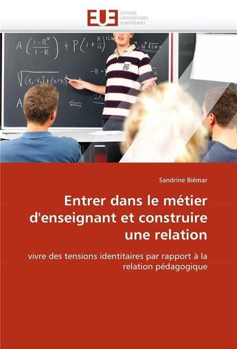 Couverture du livre « Entrer dans le metier d'enseignant et construire une relation » de Biemar-S aux éditions Editions Universitaires Europeennes