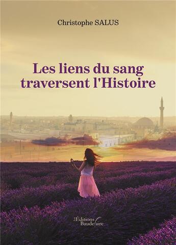 Couverture du livre « Les liens du sang traversent l'Histoire » de Christophe Salus aux éditions Baudelaire