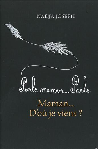 Couverture du livre « Parle, maman parle ; maman... d'où je viens ? » de Nadja Joseph aux éditions Librinova