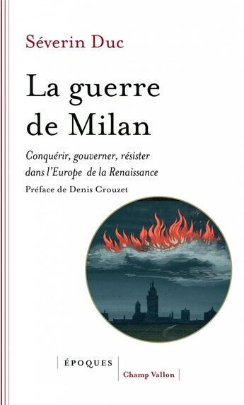 Couverture du livre « La guerre de Milan ; conquerir, gouverner, résister dans l'Europe de la Renaissance » de Duc Severin aux éditions Champ Vallon