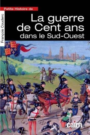 Couverture du livre « Petite histoire de la guerre de 100 ans dans le Sud-Ouest » de Francois Couderc aux éditions Cairn