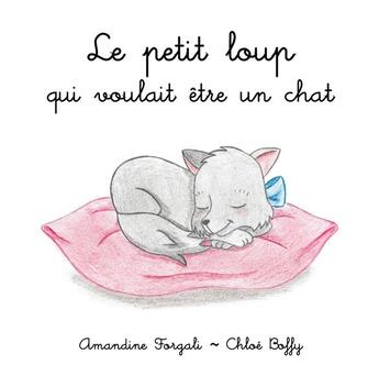 Couverture du livre « Le petit loup qui voulait être un chat » de Chloe Boffy et Amandine Forgali aux éditions Verte Plume