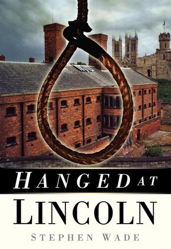 Couverture du livre « Hanged at Lincoln » de Wade Stephen aux éditions History Press Digital