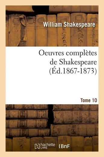 Couverture du livre « Oeuvres completes de shakespeare. tome 10 (ed.1867-1873) » de William Shakespeare aux éditions Hachette Bnf