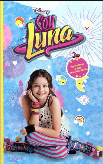 Couverture du livre « Soy Luna ; bienvenue dans mon univers ! » de Disney aux éditions Hachette Romans