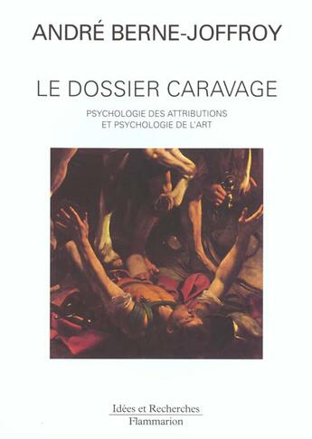 Couverture du livre « Dossier caravage (le) - psychologie des attributions et psychologie de l'art » de Andre Berne-Joffroy aux éditions Flammarion