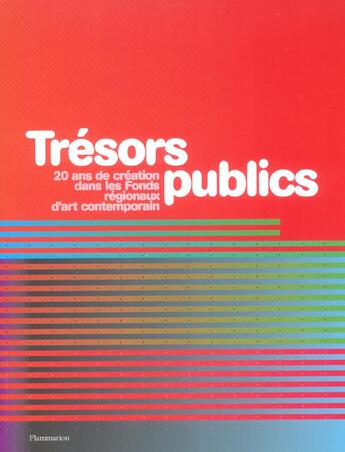 Couverture du livre « Tresors publics - vingt ans de creation dans les fonds regionaux d'art contemporain » de  aux éditions Flammarion