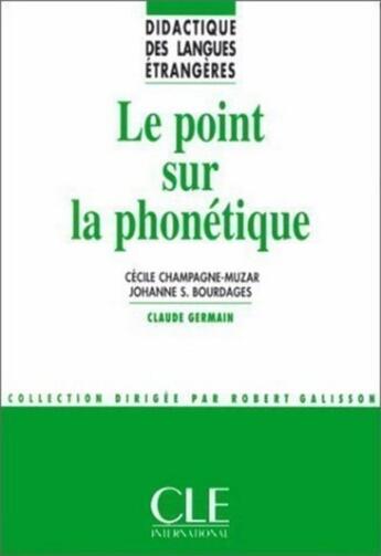 Couverture du livre « Le point sur la phonétique - Didactique des langues étrangères - Ebook » de Johanne Bourdages et Guy Champagne et Cecile Champagne-Muzar aux éditions Cle International