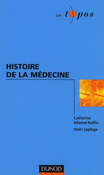 Couverture du livre « Histoire de la médecine » de Catherine Allamel-Raffin et Alain Leplege aux éditions Dunod