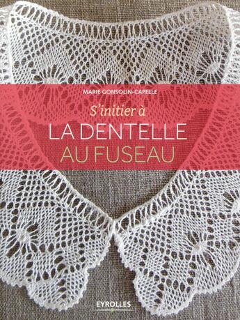 Couverture du livre « S'initier à la dentelle au fuseau » de Marie Gonsolin-Capelle aux éditions Eyrolles