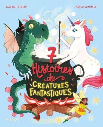 Couverture du livre « 7 histoires de créatures fantastiques » de  aux éditions Fleurus